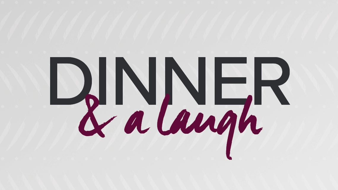 Dinner &  A Laugh