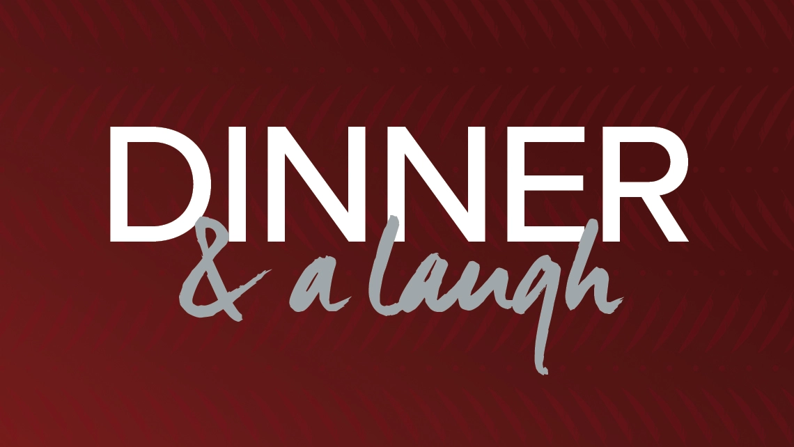 Dinner &  A Laugh